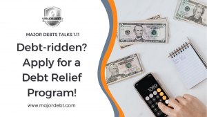 Debt-ridden? Apply for a Debt Relief Program!