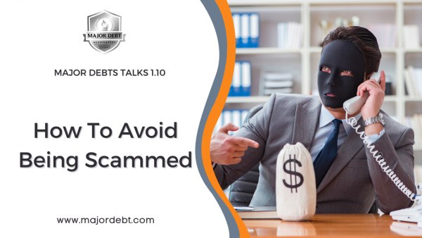 Major Debt Talks 1.10: How To Avoid Being Scammed?